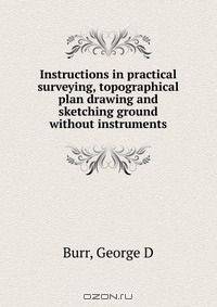 Instructions in practical surveying, topographical plan drawing and sketching ground without instruments