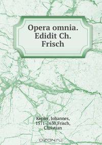 Opera omnia. Edidit Ch. Frisch