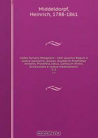 Codex Syriaco-Hexaplaris : liber quartus Regum e codice parisiensi, Jesaias, duodecim Prophetae minores, Proverbia, Jobus, Canticum threni, Ecclesiastes e codice mediolanensi