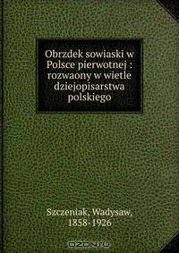 Obrzdek sowiaski w Polsce pierwotnej : rozwaony w wietle dziejopisarstwa polskiego