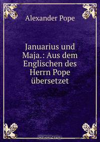 Januarius und Maja.: Aus dem Englischen des Herrn Pope ubersetzet