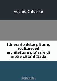 Itinerario delle pitture, sculture, ed architetture piu