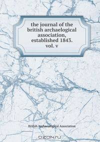 the journal of the british archaelogical association, established 1843. vol. v