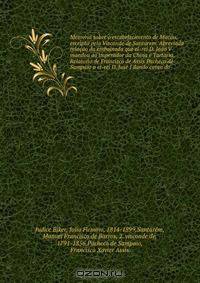 Memoria sobre o estabelecimento de Macau, escripta pelo Visconde de Santarem. Abreviada relacao da embaixada que el-rei D. Joao V mandou ao imperador da China e Tartaria. Relatorio de Francisco de Assis Pacheco de Sampaio a el-rei D. Jose I dando conta do