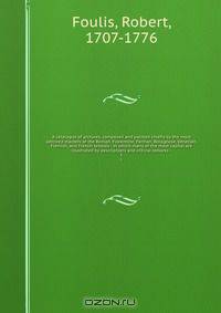 A catalogue of pictures, composed and painted chiefly by the most admired masters of the Roman, Florentine, Parman, Bolognese, Venetian, Flemish, and French schools : in which many of the most capital are illustrated by descriptions and critical remarks :