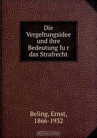 Die Vergeltungsidee und ihre Bedeutung fu?r das Strafrecht
