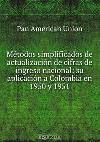 Metodos simplificados de actualizacion de cifras de ingreso nacional: su aplicacion a Colombia en 1950 y 1951