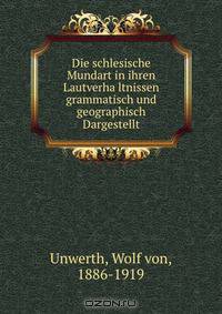 Die schlesische Mundart in ihren Lautverha?ltnissen grammatisch und geographisch Dargestellt