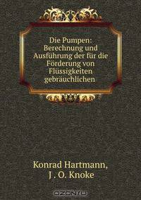 Die Pumpen: Berechnung und Ausfuhrung der fur die Forderung von Flussigkeiten gebrauchlichen .