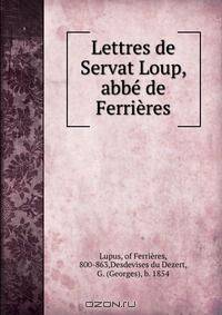 Lettres de Servat Loup, abbe de Ferrieres