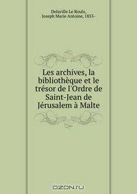 Les archives, la bibliotheque et le tresor de l