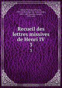 Recueil des lettres missives de Henri IV