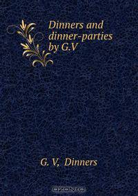 Dinners and dinner-parties by G.V