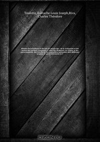 Histoire de la barbarie et des lois au moyen age : de la civilisation et des moeurs des anciens, comparees a celles des modernes, de l