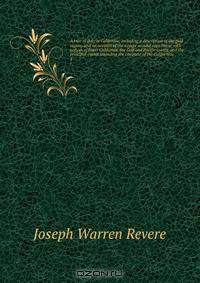 A tour of duty in California; including a description of the gold region: and an account of the voyage around cape Horn; with notices of lower California, the Gulf and Pacific coasts, and the principal events attending the conquest of the Californias.
