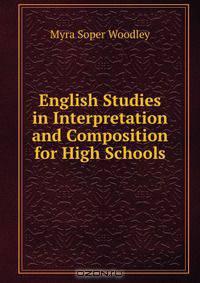 English Studies in Interpretation and Composition for High Schools