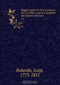 Saggio sopra la vera struttura del cervello e sopra le funzioni del sistema nervoso