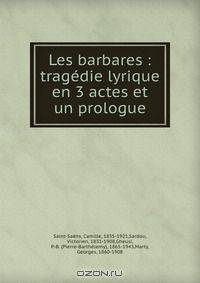 Les barbares : tragedie lyrique en 3 actes et un prologue