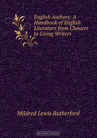 English Authors: A Handbook of English Literature from Chaucer to Living Writers