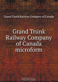 Grand Trunk Railway Company of Canada microform
