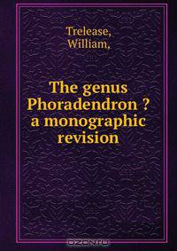 The genus Phoradendron ?a monographic revision.