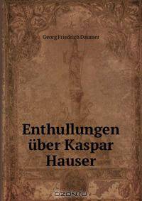 Enthullungen uber Kaspar Hauser