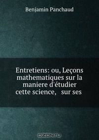 Entretiens: ou, Lecons mathematiques sur la maniere d