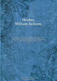 The London journal of botany ?containing figures and descriptions of such plants as recommend themselves by their novelty, rarity, history, or uses ? together with botanical notices and information and and occasional portraits and memoirs of eminent botan