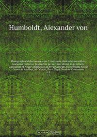 Monographia Melastomacearum ? continens plantas huius ordinis, hucusque collectas, praesertim per regnum Mexici, in provinciis Caracarum et Novae Andalusiae, in Peruvianorum, Quitensium, Novae Granatae Andibus, ad Orinoci, fluvii Nigri, fluminis Amazonum