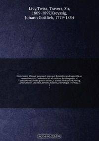 Historiarum libri qui supersunt omnes et deperditorum fragmenta, ex recensione Arn. Drakenborchii ad codicum Bambergensis et Vindobonensis fidem passim reficta, a Joanne Theophilo Kreyssig. Annotationes Crevierii, Strothii, Ruperti, aliorumque selectas; a
