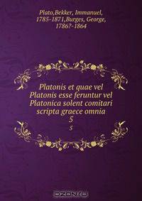 Platonis et quae vel Platonis esse feruntur vel Platonica solent comitari scripta graece omnia