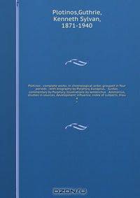 Plotinos : complete works, in chronological order, grouped in four periods : with biography by Porphyry, Eunapius, & Suidas, commentary by Porphyry, illustrations by Jamblichus & Ammonius, studies in sources, development influence, index of subjects, thou