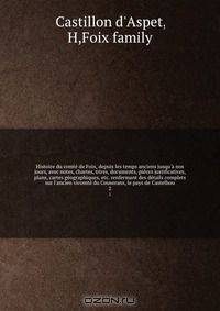 Histoire du comte de Foix, depuis les temps anciens jusqu