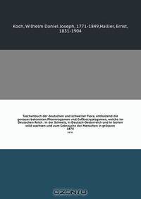 Taschenbuch der deutschen und schweizer Flora, enthaltend die genauer bekannten Phanerogamen und Gefasscryptogamen, welche im Deutschen Reich . in der Schweiz, in Deutsch-Oesterreich und in Istrien wild wachsen und zum Gebrauche der Menschen in grossere