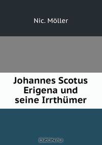 Johannes Scotus Erigena und seine Irrthumer