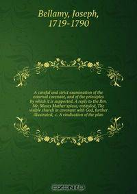 A careful and strict examination of the external covenant, and of the principles by which it is supported. A reply to the Rev. Mr. Moses Mather