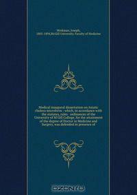 Medical inaugural dissertation on Asiatic cholera microform : which, in accordance with the statutes, rules & ordinances of the University of M