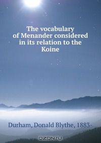The vocabulary of Menander considered in its relation to the Koine