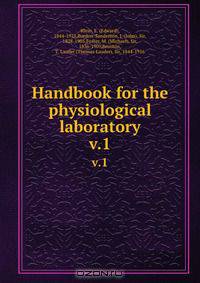 Handbook for the physiological laboratory