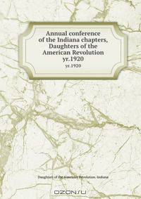 Annual conference of the Indiana chapters, Daughters of the American Revolution