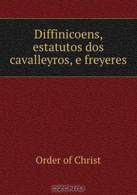 Diffinicoens, & estatutos dos cavalleyros, e freyeres