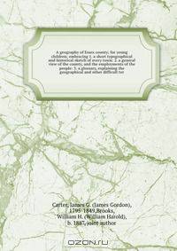 A geography of Essex county; for young children; embracing 1. a short typographical and historical sketch of every town: 2. a general view of the county, and the employments of the people: 3. a glossary, explaining the geographical and other difficult ter