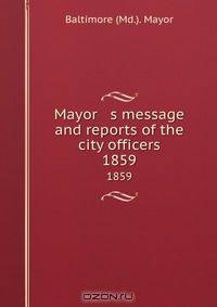 Mayor s message and reports of the city officers