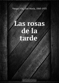 Las rosas de la tarde .