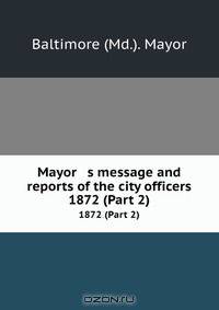 Mayor s message and reports of the city officers