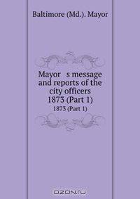 Mayor s message and reports of the city officers