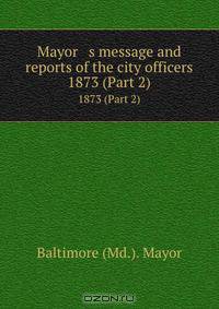 Mayor s message and reports of the city officers