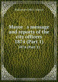 Mayor s message and reports of the city officers