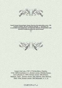 Caroli Linnaei Entomologia, faunae Suecicae descriptionibus aucta : DD. Scopoli, Geoffroy, de Geer, Fabricii, Schrank, &c., speciebus vel in systemate non enumeratis, vel nuperrime detectis, vel speciebus Galli australis locupletata, generum specierumque