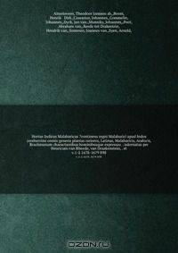 Hortus Indicus Malabaricus ?continens regni Malabarici apud Indos cereberrimi onmis generis plantas rariores, Latinas, Malabaricis, Arabicis, Brachmanum charactareibus hominibusque expressas . /adornatus per Henricum van Rheede, van Draakenstein, . et